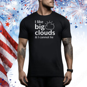 Tracketpacer Wearing I Like Big Clouds & I Cannot Lie Tee Shirt