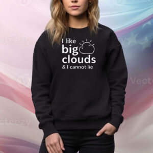 Tracketpacer Wearing I Like Big Clouds & I Cannot Lie Tee Shirt