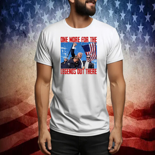 Trump One For The Legends Out There Tee Shirt