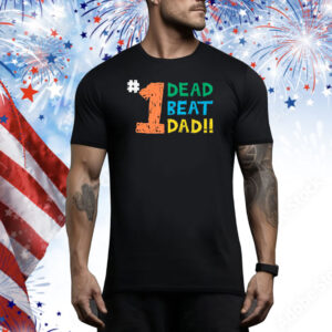 1 Dead Beat Dad Shirt Thegood Tee Shirt