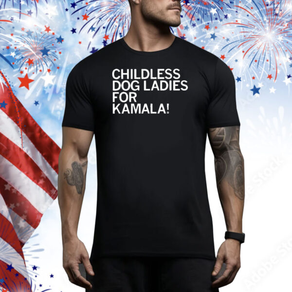 Childless Dog Ladies For Kamala Tee Shirt