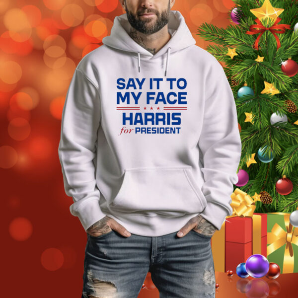 Official Say It To My Face Harris For President USA Kamala Harris 2024 Tee Shirt