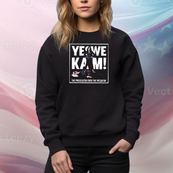Official Yes We Kam Vote Kamala Harris 2024 The Prosecutor Over The Predator Tee Shirt