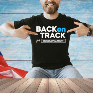 Back on track for decolonization Shirt