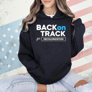 Back on track for decolonization Shirt