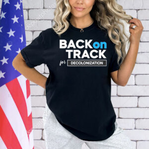 Back on track for decolonization Shirt