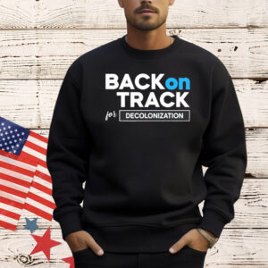 Back on track for decolonization Shirt