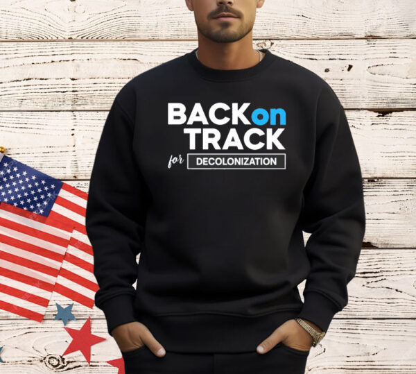 Back on track for decolonization Shirt