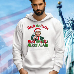 Deck the halls make America Merry again Christmas T-Shirt