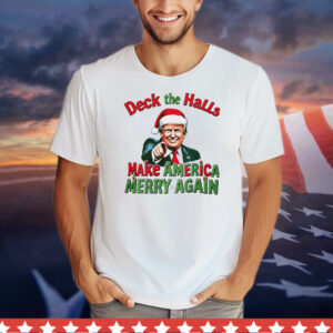 Deck the halls make America Merry again Christmas T-Shirt