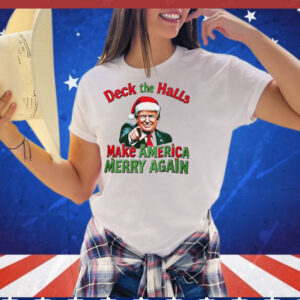 Deck the halls make America Merry again Christmas T-Shirt