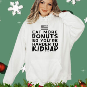 Eat more donuts so you’re harder to kidnap T-Shirt