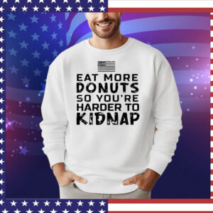 Eat more donuts so you’re harder to kidnap T-Shirt
