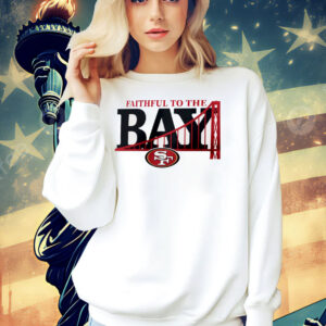 Faithful to the bay San Francisco 49ers Shirt