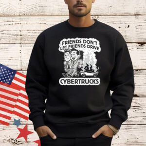 Friends don’t let friends drive cybertrucks Shirt