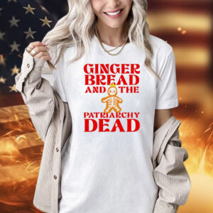Gingerbread and the patriarchy dead Christmas Shirt