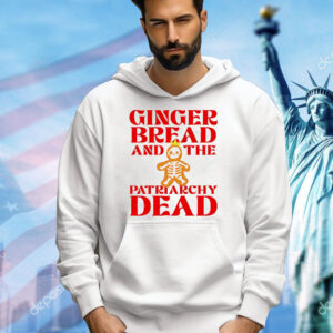 Gingerbread and the patriarchy dead Christmas Shirt