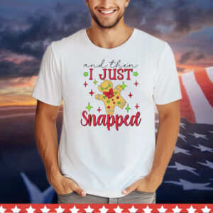 Gingerbread and then I just snapped Christmas T-Shirt