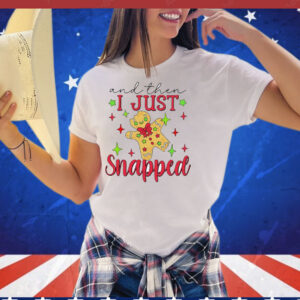 Gingerbread and then I just snapped Christmas T-Shirt