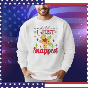 Gingerbread and then I just snapped Christmas T-Shirt