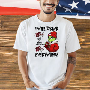 Grinch boy I will drink Dr Pepper here or there I will drink Christmas Shirt