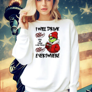 Grinch boy I will drink Dr Pepper here or there I will drink Christmas Shirt