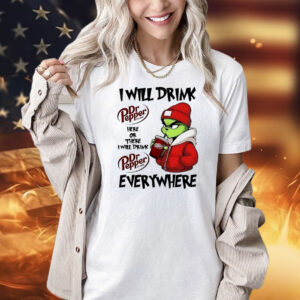 Grinch boy I will drink Dr Pepper here or there I will drink Christmas Shirt