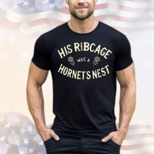 His ribcage was a hornet’s nest T-Shirt