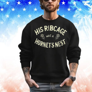 His ribcage was a hornet’s nest T-Shirt