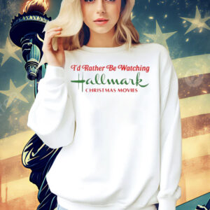 I’d rather be watching hallmark Christmas movies Shirt