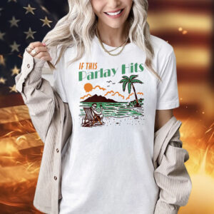 If the parlay hits Shirt