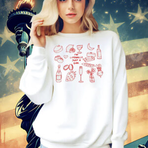 I’m literally just a girl food and drink Shirt