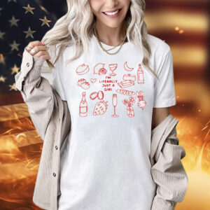 I’m literally just a girl food and drink Shirt