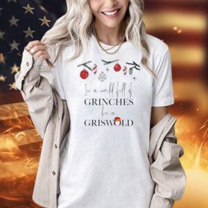 In a world full of be a griswold Christmas Shirt
