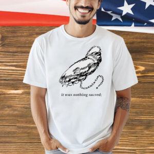 It was nothing sacred Shirt