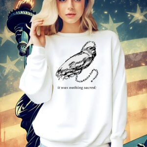 It was nothing sacred Shirt