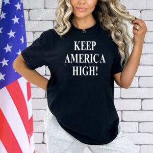 Keep America high Shirt