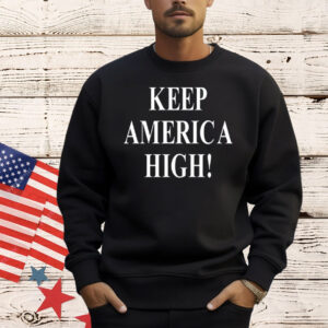 Keep America high Shirt