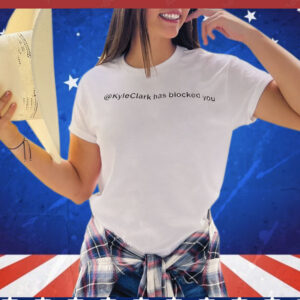 Kyle Clark has blocked you T-Shirt