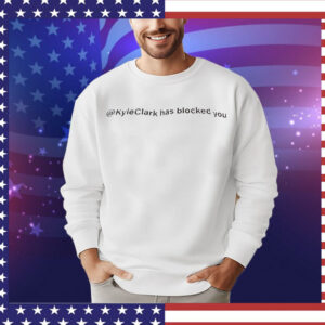 Kyle Clark has blocked you T-Shirt