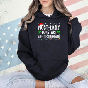 Most likely to start all the shenanigans Christmas Shirt