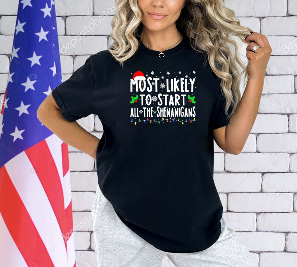 Most likely to start all the shenanigans Christmas Shirt