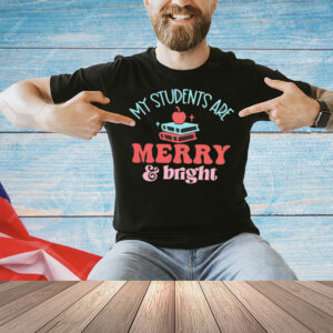 My student are Merry and Bright Shirt