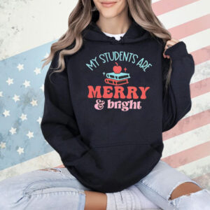 My student are Merry and Bright Shirt