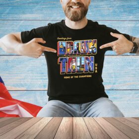 Official Greetings From Braun Taun Home Of The Champions USA Shirt