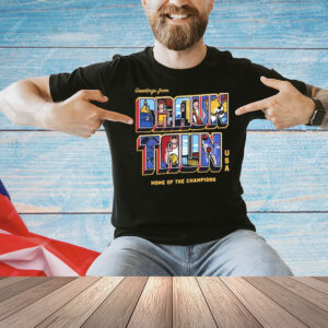 Official Greetings From Braun Taun Home Of The Champions USA Shirt