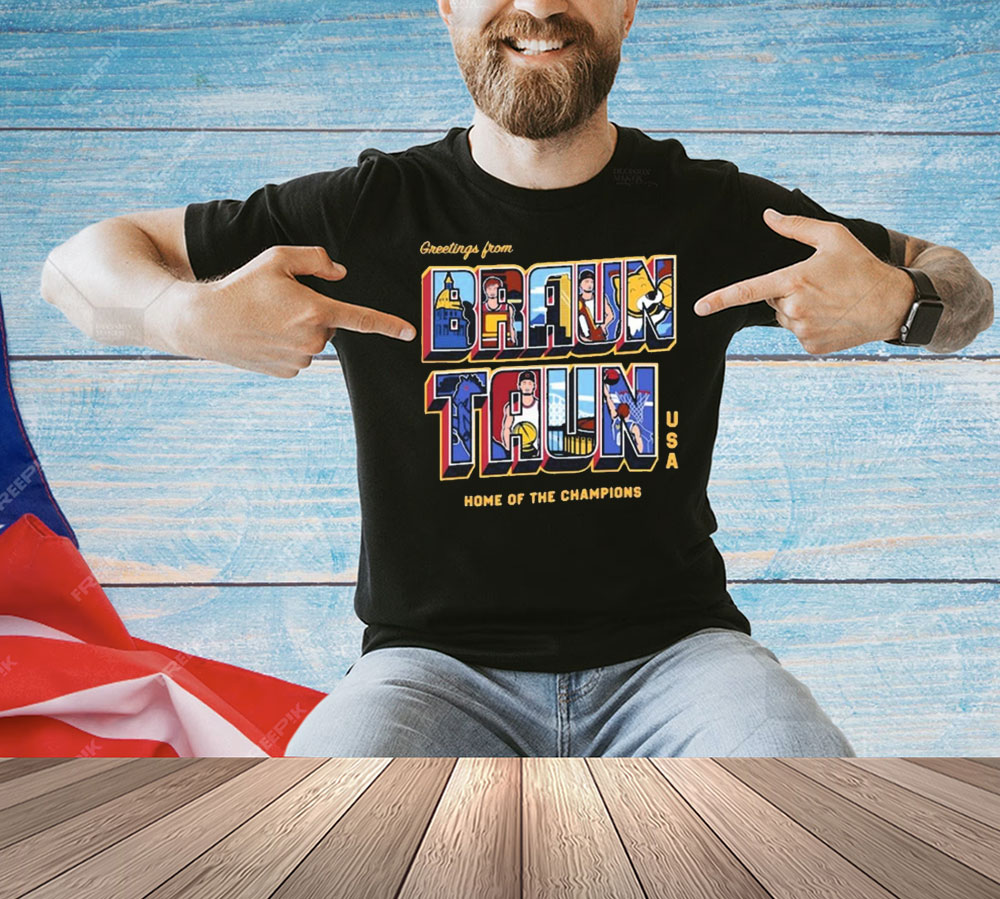 Official Greetings From Braun Taun Home Of The Champions USA Shirt