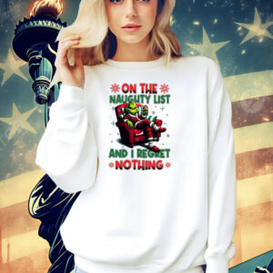 Official Grinch on the naughty list and I regret nothing Christmas Shirt