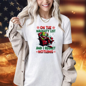 Official Grinch on the naughty list and I regret nothing Christmas Shirt