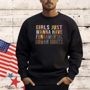 Official girls just wanna have fundamental human rights Shirt
